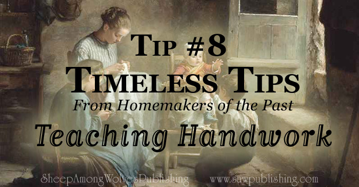 How can we teach our daughters to be godly, virtuous women? Timeless Tip #8 uses handwork as a powerful tool to educate children in the virtue of diligence.