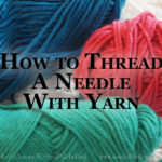 Yarn too bulky for the eye of a needle? Today’s Timeless Tip shares an easy idea for how to thread a needle with yarn without wasting a second.