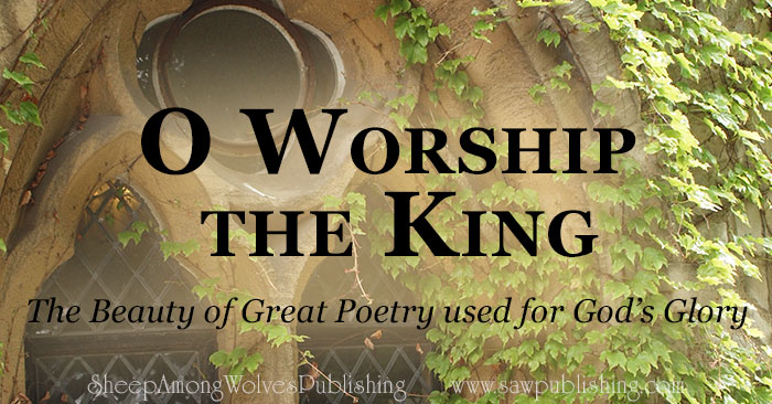 O Worship the King, by Sir Robert Grant, is a wonderful example of the kind of great poetry which is dedicated to praise and worship. .