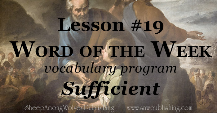 The Word of the Week Lesson #19 takes a look at Matthew 6:34 and 2 Corinthians 3:5 as we explore the meaning of the word SUFFICIENT.
