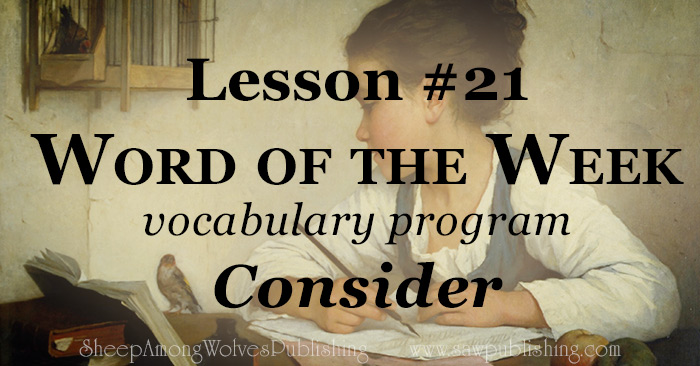 The Word of the Week Lesson #21 takes a look at Luke 12:27-28 as we explore the meaning of the word CONSIDER.