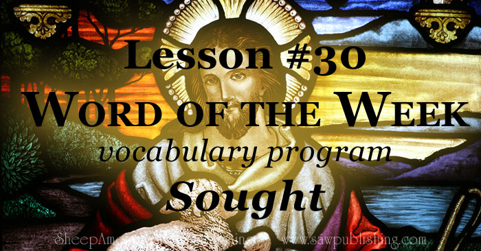 The Word of the Week Lesson #30 takes a look at Psalm 34:4 and Psalm 119:10 as we explore the meaning of the word SOUGHT.