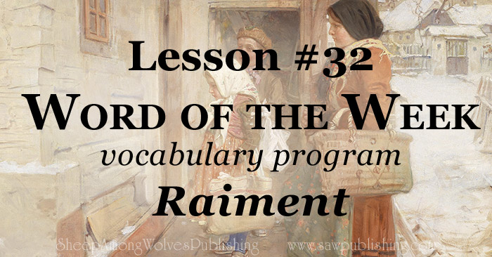 The Word of the Week Lesson #32 takes a look at 1 Timothy 6:8 as we explore the meaning of the word RAIMENT.