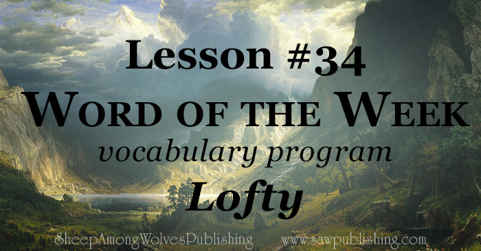  The Word of the Week Lesson #34 takes a look at Isaiah 57:15 and Psalm 131:1 as we explore the meaning of the word LOFTY.