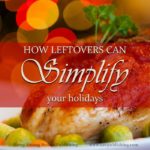 Does cooking for holidays leave you feeling stressed? Today’s Timeless Tip from Homemakers of the Past offers some simple ways to turn holiday leftovers into easy meals—and reduce your stress at the same time.