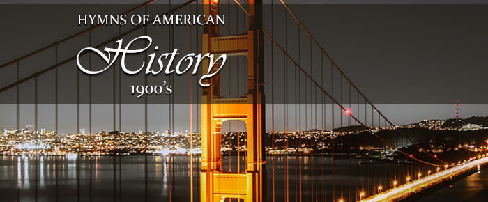 Hymns of American History – America in the 20th Century (1900’s)