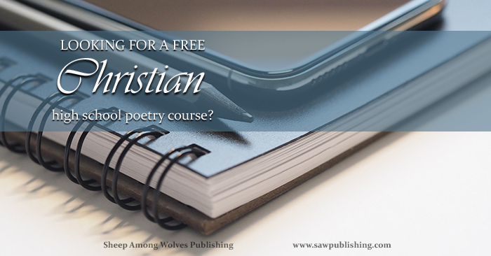 Are you looking for a Christian high school poetry course, that combines a high standard of literary excellence with a strong commitment to Christ-centred content? SAW Publishing’s FREE 10 Weeks to Writing Good and Great Poetry is the place to start!