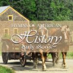 Hymns are a great supplemental tool to bring American history to life. This post takes a look at the early 1800’s, and the hymn Softly Now the Light of Day.