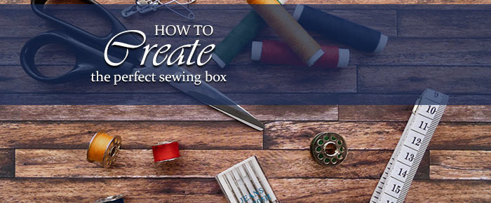 How To Create The Perfect Sewing Box – Timeless Tip #6