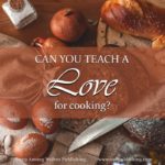 Can you teach a love for cooking? Today’s Timeless Tip takes a look at some excellent advice for teaching cooking to girls of all ages.