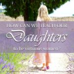 How can we teach our daughters to be godly, virtuous women? Timeless Tip #8 uses handwork as a powerful tool to educate children in the virtue of diligence.