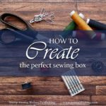What supplies are necessary before you start sewing? Today’s Timeless Tip takes a look at some traditional advice for how to create the perfect sewing box.