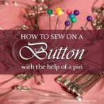 Is there a right way to sew on a button? Here’s an ingenious Timeless Tip for how to sew on a button with a needle – and a pin.