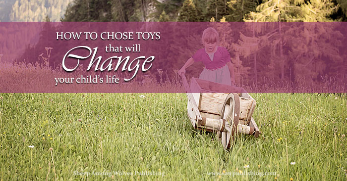 Looking for a way to choose toys for little ones? Here is a Timeless Tip from the 1840’s for choosing toys that will change your child’s life today.