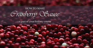 Are you looking for a child friendly Thanksgiving project? Today’s Timeless Tip from Homemakers of the Past highlights the perfect historical recipe for cranberry sauce.