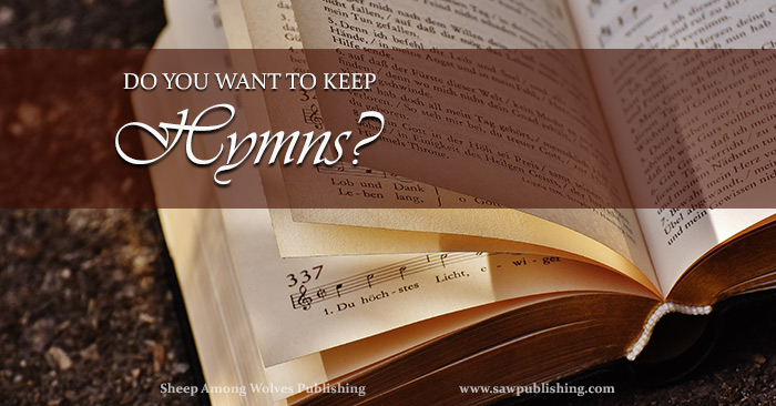 How much do you want to keep hymns? Exactly what is involved in keeping them? And how will your life look, when they are there?