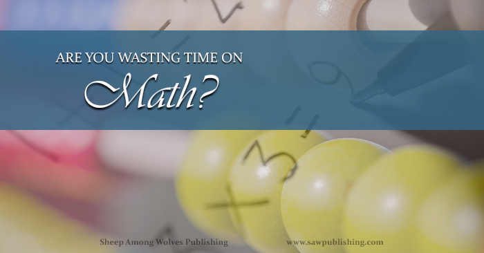 Even the best math text is sometimes guilty of absorbing valuable hours without producing positive results. Are you wasting time on math? What can you do to help it?