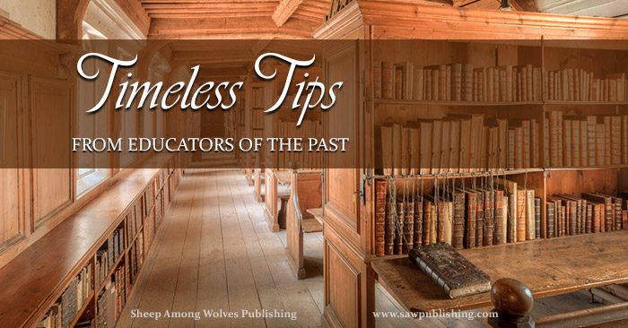 Are you struggling to figure out homeschooling on your own? Timeless Tips from Educators of the Past offers a wealth of wisdom gleaned from days gone by.