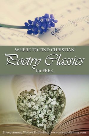 Are you looking for well-written, Christ-centred literature to include in your homeschooling curriculum? SAW Publishing’s FREE collection of Christian poetry classics is a great place to start!