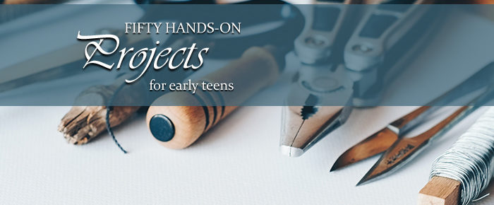 Fifty Hands-On Projects for Early Teens