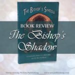 Are you looking for a book that will inspire children and adults alike, and lift you above the realm of everyday? The Bishop’s Shadow is a charming story of love and redemption in the midst of a broken and hurting world.