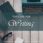 Writing hasn’t always been part of the standard school curriculum. In a generation that is progressively de-valuing the ability to write, maybe we all need to take another look at the case that backs it up.