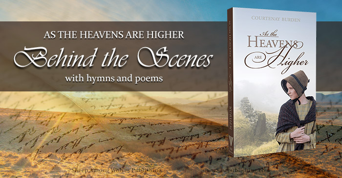 Hymns and poems connect us to the spirit of a past age in a deeply effective way. In this behind-the-scenes post, we’ll take a look at six different hymns and poems that played a role in As the Heavens Are Higher.