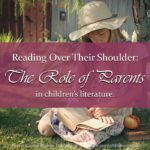 Do parents have a role in children’s literature? After all-kids’ books are for kids! Or could outstanding children’s literature be a three-way process, where the author—the child—and the parent all have a part to play?