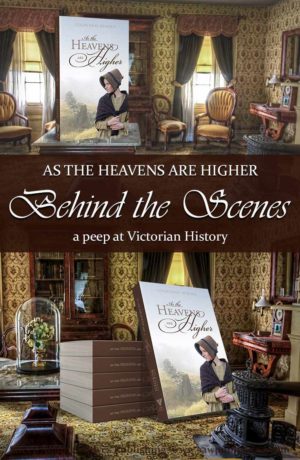 I just happen to be extravagantly fond of Victorian history! So here’s a peep at a few of the real-life pieces that found their way into As the Heavens Are Higher.