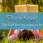 One of the striking things about growing up is that the author begins addressing the preface to you. And the words they write, for better or worse, are going to shape the girl you become. The Dear Reader series makes this rocky road a little easier.