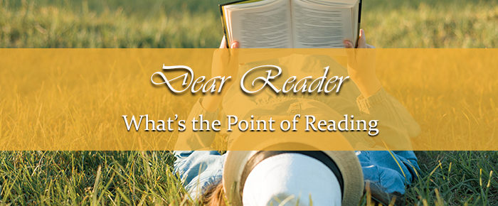 Dear Reader: What’s the Point of Reading?