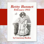 Little Betty continues her quest to rescue the dilapidated doll from Mr. Anderson’s toy shop in the February edition of the Betty Bonnet serial story.