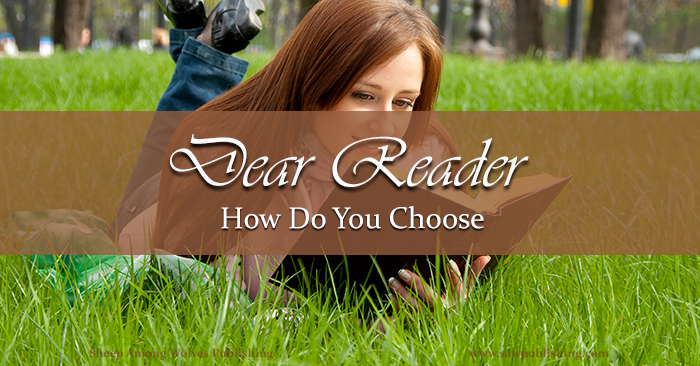 Among millions of competing titles, how do you choose the next book? This Dear Reader post explores three criteria to help!
