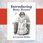 Over a hundred years after they first appeared in the Ladies’ Home Journal, I am delighted to introduce the new Betty Bonnet serial story—built around the characters Sheila Young introduced to the public as the Betty Bonnet paper dolls.