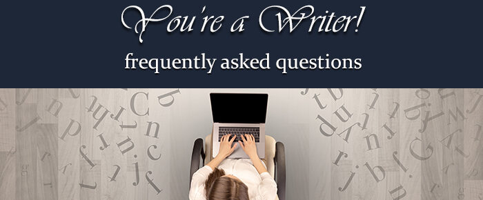 You’re A Writer: FAQ