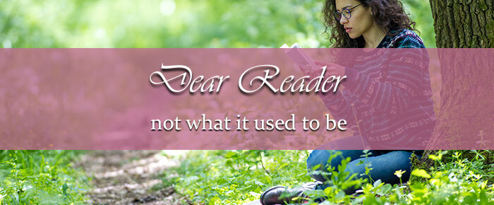 Dear Reader: Not What It Used To Be
