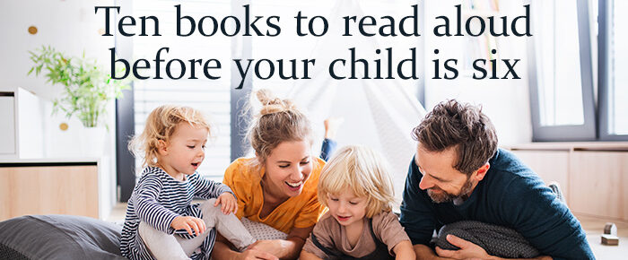 The Homeschooler’s Library: 10 Books to Read Aloud Before Your Child is Six