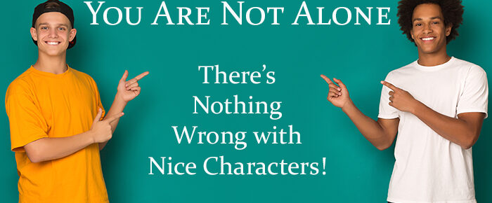 You Are Not Alone: There’s Nothing Wrong with Nice Characters!