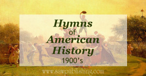 Looking for hymns of American History? This series covers hymns from major periods of U.S. history including the 20th century (1900's).