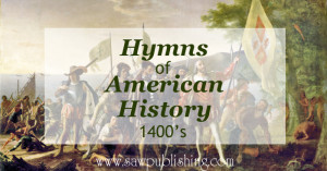 Looking for hymns of American History? This series covers hymns from major periods of U.S. history including the time of Columbus (1400's).