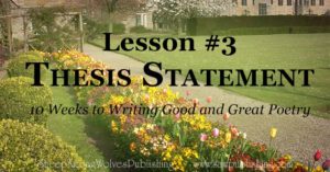 An easy tip for finding your thesis statement is to think of why you want to write the poem in the first place.