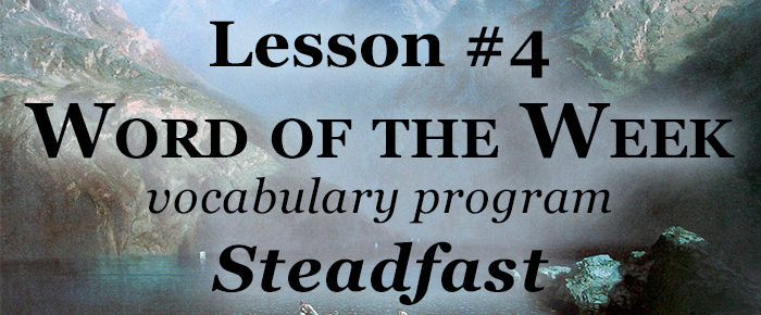 Word of the Week Lesson #4 – Steadfast