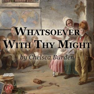 Whatsoever With Thy Might, makes a great school motto based on Ecclesiastes 9:10 - "Whatsoever thy hand findeth to do, do it with thy might . . ."