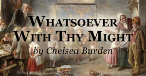 Whatsoever With Thy Might, makes a great school motto based on Ecclesiastes 9:10 - "Whatsoever thy hand findeth to do, do it with thy might . . ."