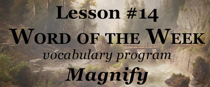 Word of the Week Lesson #14 – MAGNIFY