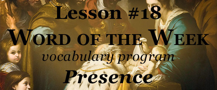 Word of the Week Lesson #18 – PRESENCE