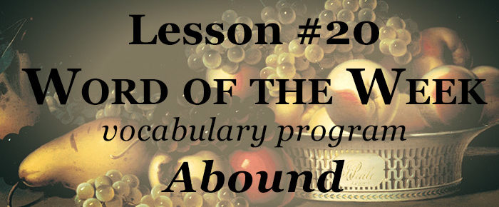 Word of the Week Lesson #20 – ABOUND