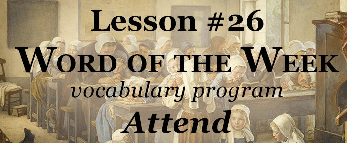 Word of the Week Lesson #26 – ATTEND