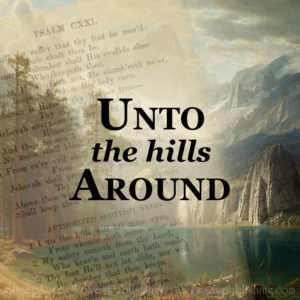 Unto the Hills Around, by John Campbell, captures the comfort and beauty of Psalm 121 in a faithful meterization which is easily memorized and sung.