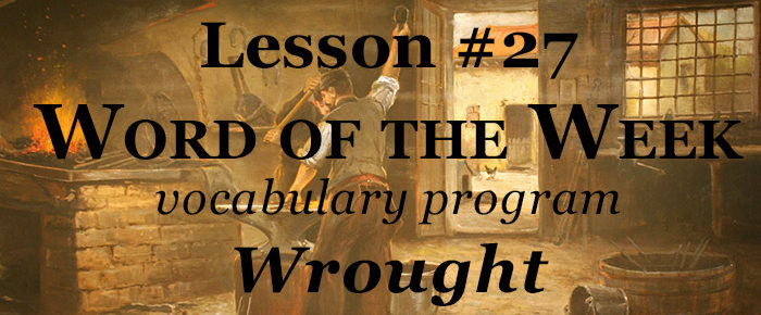 Word of the Week Lesson #27 – WROUGHT